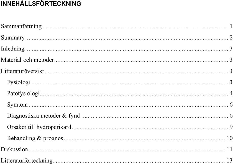 .. 3 Patofysiologi... 4 Symtom... 6 Diagnostiska metoder & fynd.