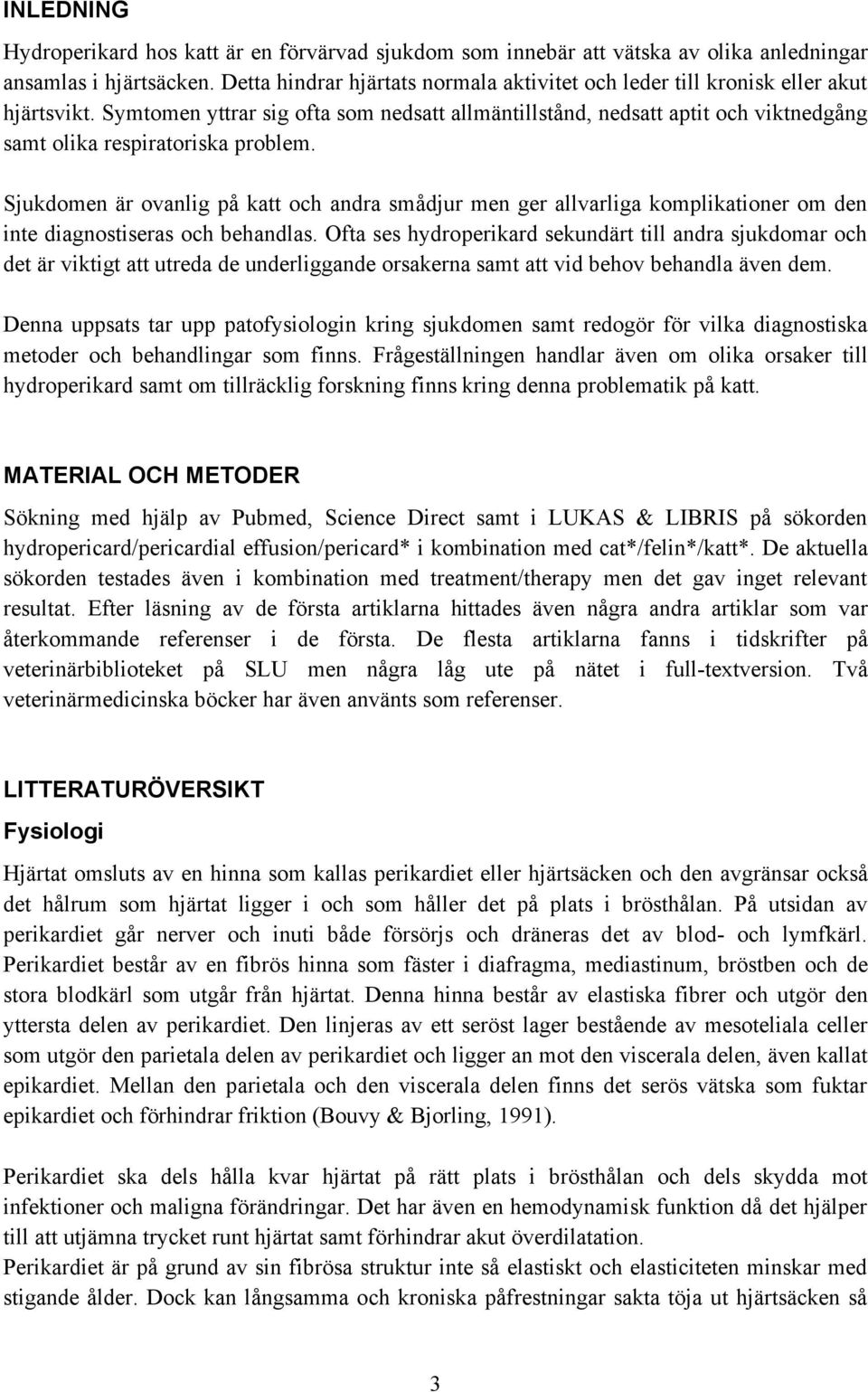 Symtomen yttrar sig ofta som nedsatt allmäntillstånd, nedsatt aptit och viktnedgång samt olika respiratoriska problem.