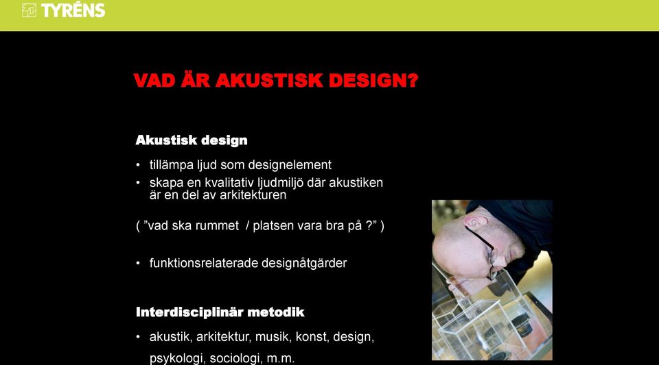 där akustiken är en del av arkitekturen ( vad ska rummet / platsen vara bra på?