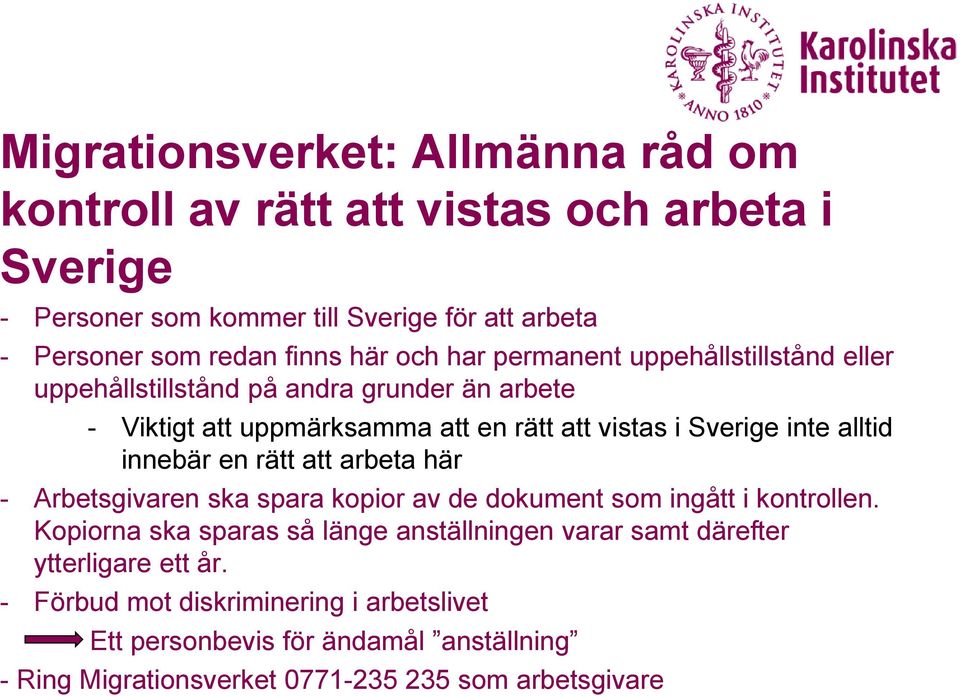alltid innebär en rätt att arbeta här - Arbetsgivaren ska spara kopior av de dokument som ingått i kontrollen.