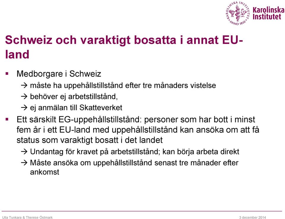 bott i minst fem år i ett EU-land med uppehållstillstånd kan ansöka om att få status som varaktigt bosatt i det landet