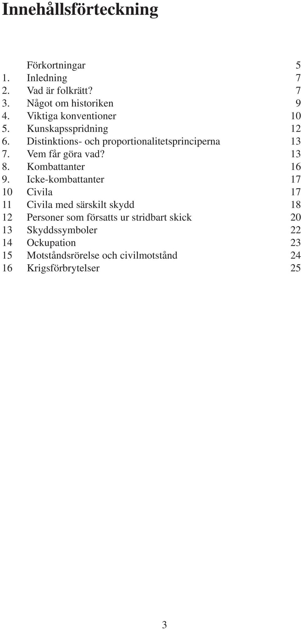 Vem får göra vad? 13 8. Kombattanter 16 9.