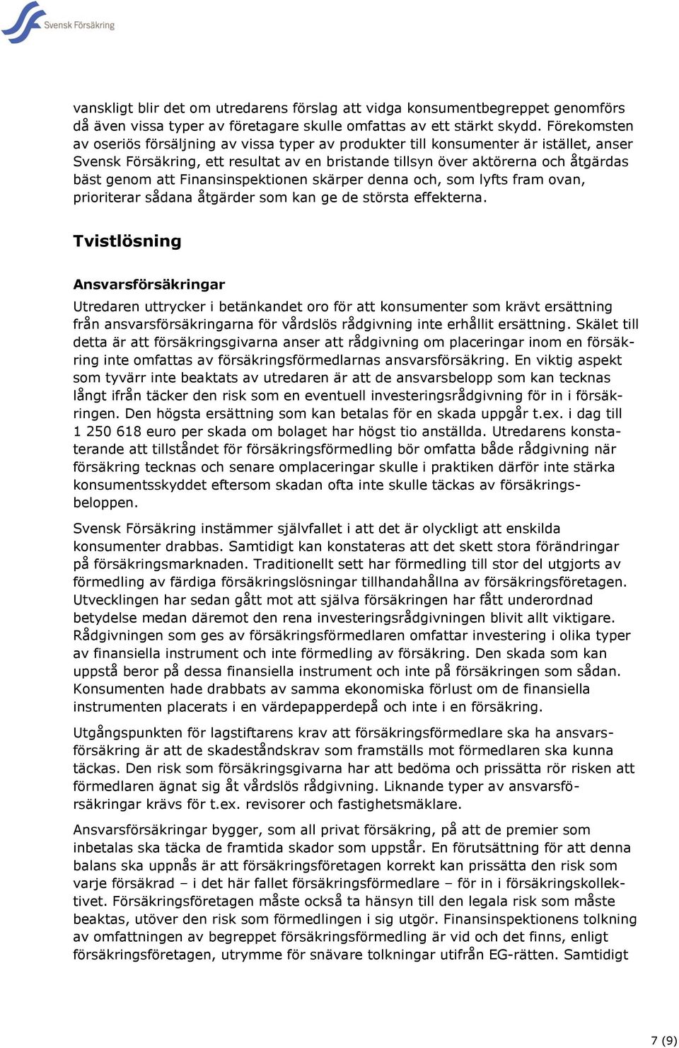 Finansinspektionen skärper denna och, som lyfts fram ovan, prioriterar sådana åtgärder som kan ge de största effekterna.