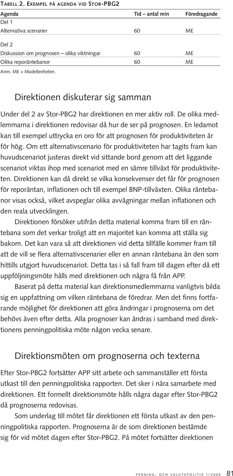 En ledamot kan till exempel uttrycka en oro för att prognosen för produktiviteten är för hög.