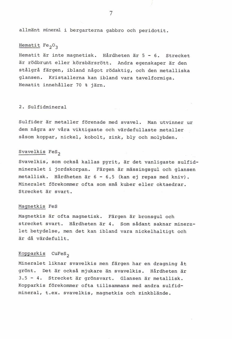 Sulf idmineral Sulfider ar metaller förenade med svavel. Man utvinner ur dem nagra av vara viktigaste och vardefullaste metaller sbsom koppar, nickel, kobolt, zink, bly och molybden.