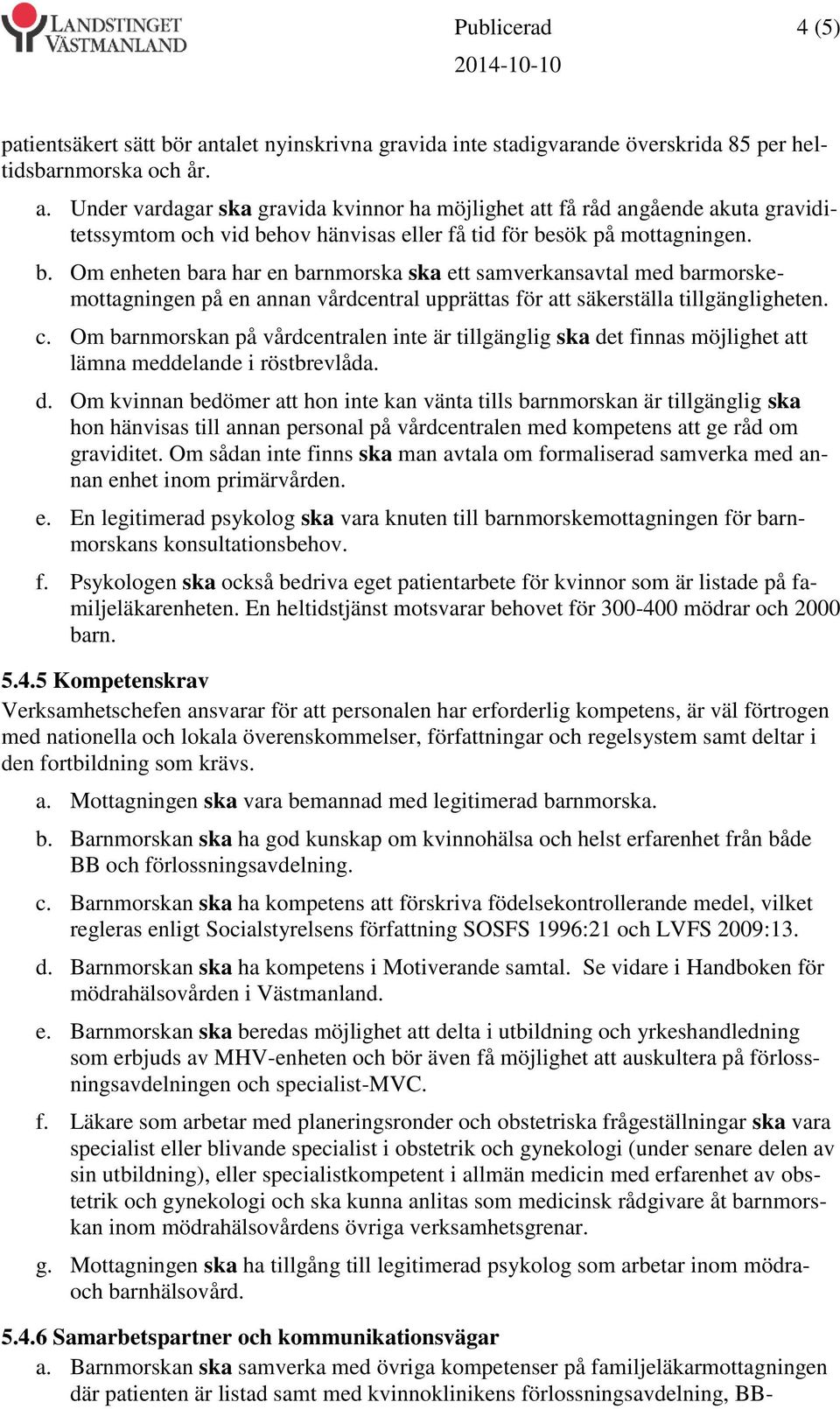 Om barnmorskan på vårdcentralen inte är tillgänglig ska de