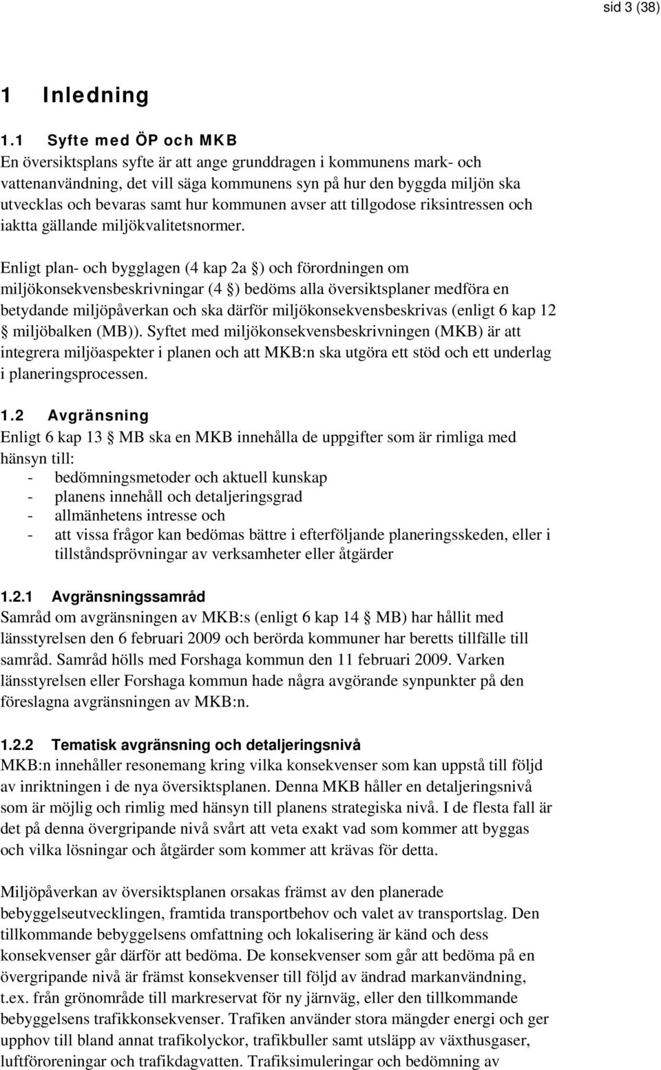 kommunen avser att tillgodose riksintressen och iaktta gällande miljökvalitetsnormer.