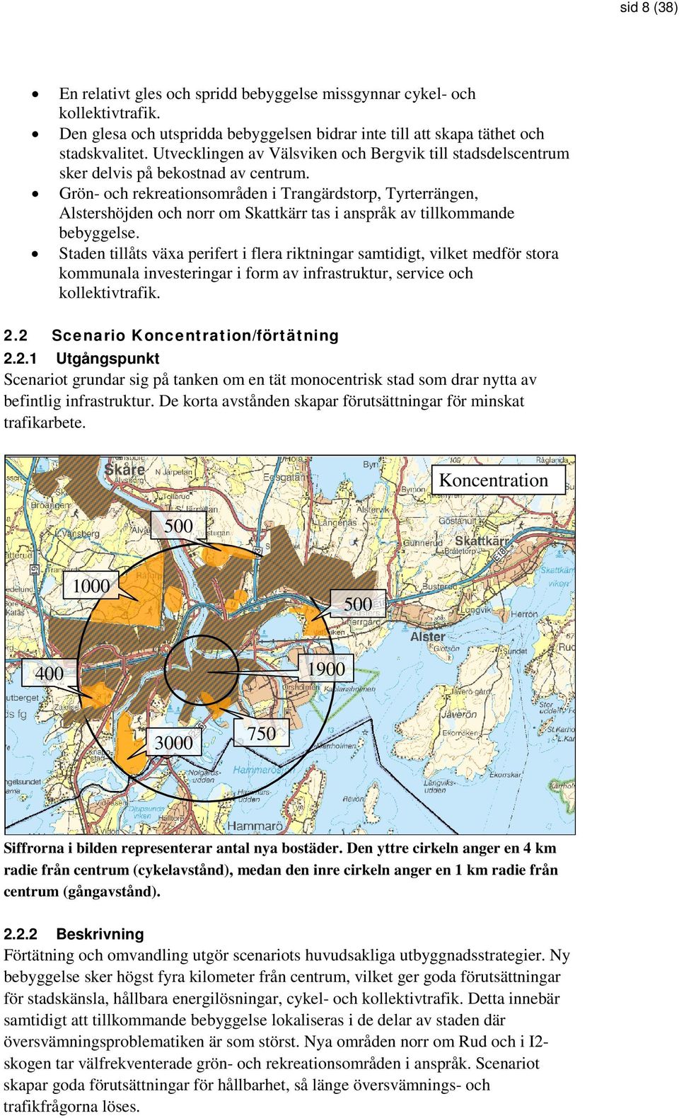 Grön- och rekreationsområden i Trangärdstorp, Tyrterrängen, Alstershöjden och norr om Skattkärr tas i anspråk av tillkommande bebyggelse.