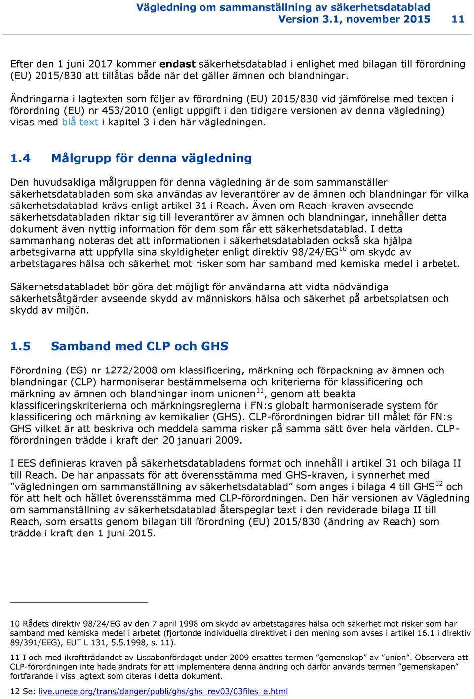 Ändringarna i lagtexten som följer av förordning (EU) 2015/830 vid jämförelse med texten i förordning (EU) nr 453/2010 (enligt uppgift i den tidigare versionen av denna vägledning) visas med blå text