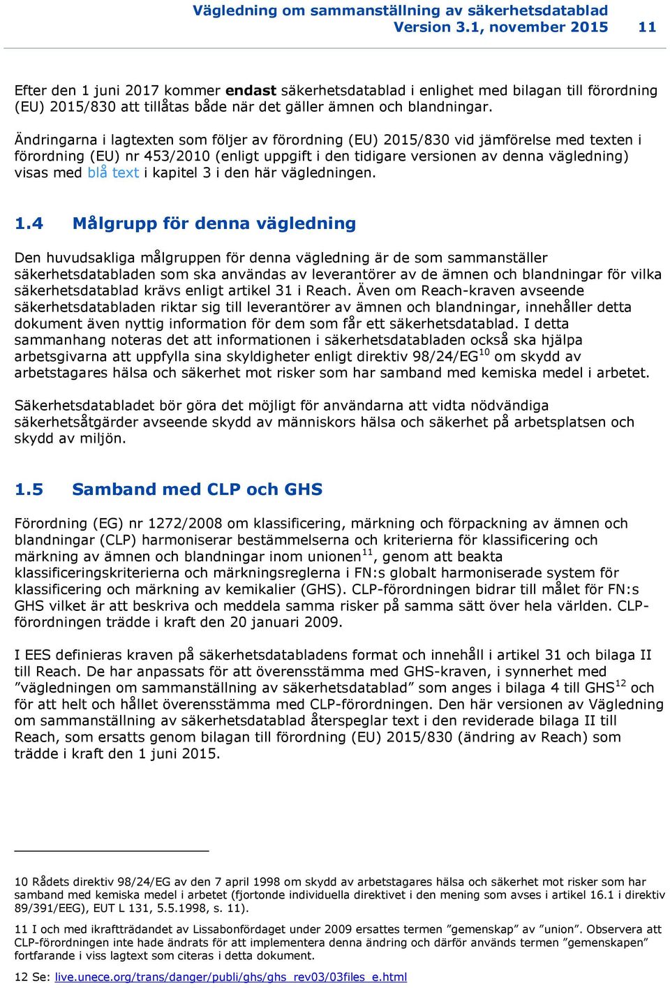 Ändringarna i lagtexten som följer av förordning (EU) 2015/830 vid jämförelse med texten i förordning (EU) nr 453/2010 (enligt uppgift i den tidigare versionen av denna vägledning) visas med blå text