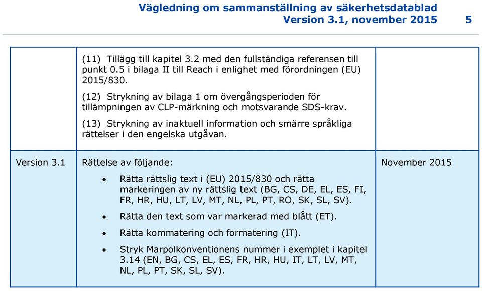 (13) Strykning av inaktuell information och smärre språkliga rättelser i den engelska utgåvan. Version 3.