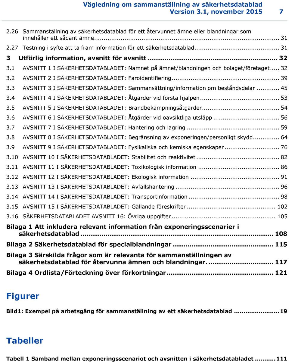 1 AVSNITT 1 I SÄKERHETSDATABLADET: Namnet på ämnet/blandningen och bolaget/företaget... 32 3.2 AVSNITT 2 I SÄKERHETSDATABLADET: Faroidentifiering... 39 3.