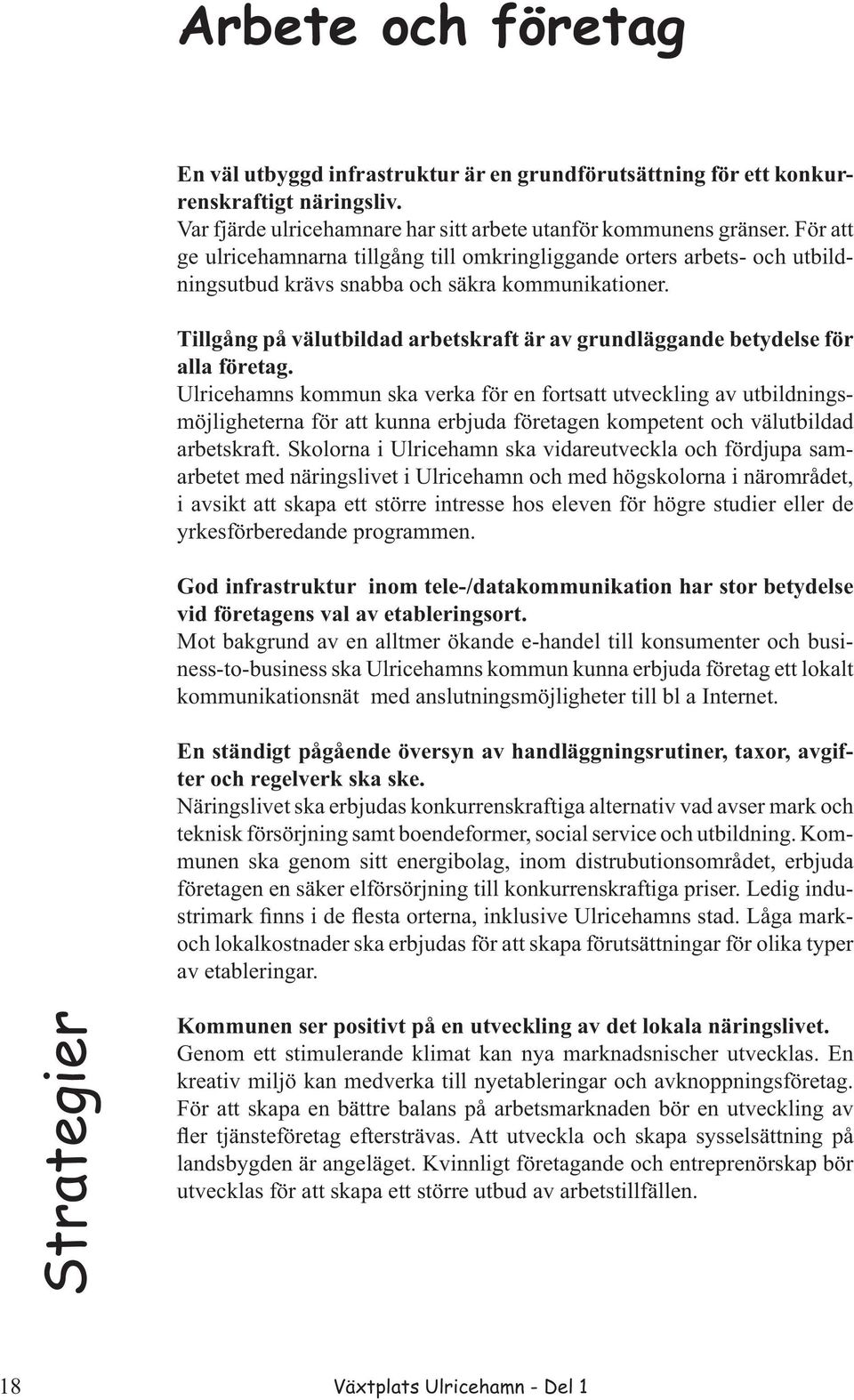 Tillgång på välutbildad arbetskraft är av grundläggande betydelse för alla företag.