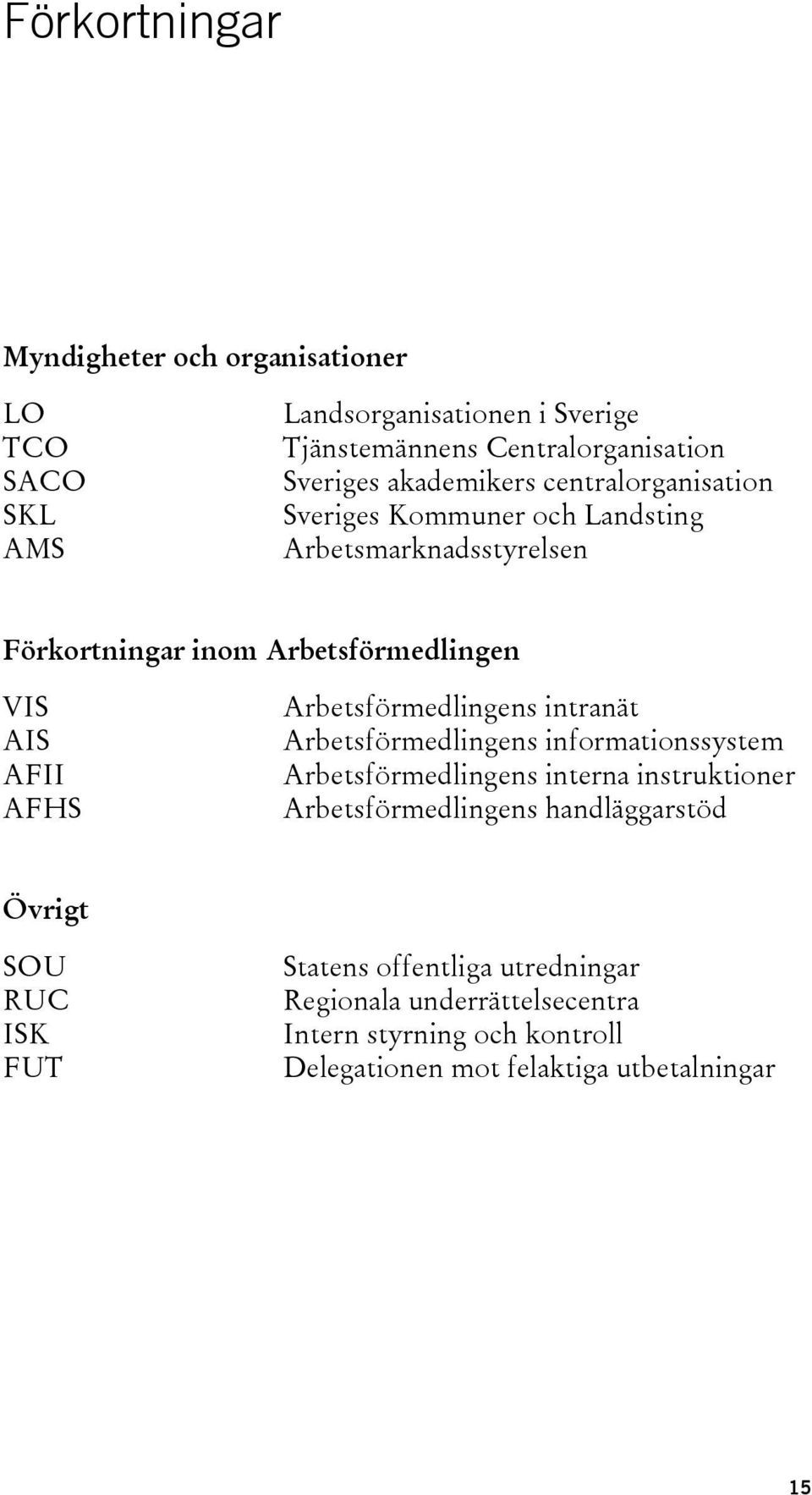 Arbetsförmedlingens intranät Arbetsförmedlingens informationssystem Arbetsförmedlingens interna instruktioner Arbetsförmedlingens handläggarstöd