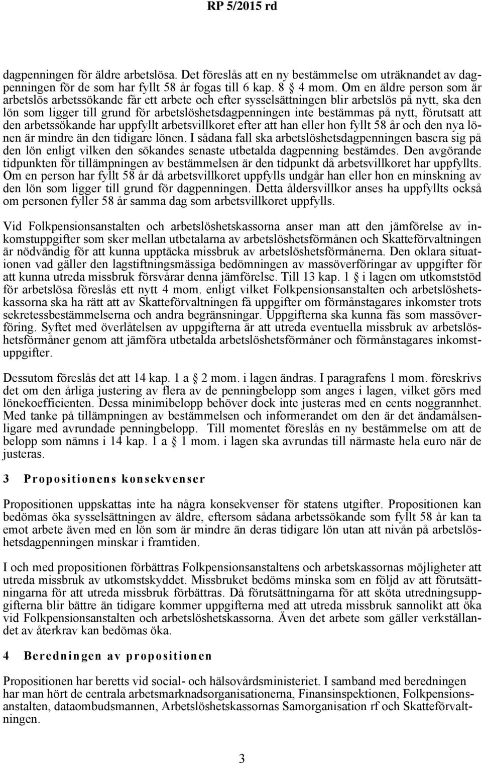 nytt, förutsatt att den arbetssökande har uppfyllt arbetsvillkoret efter att han eller hon fyllt 58 år och den nya lönen är mindre än den tidigare lönen.