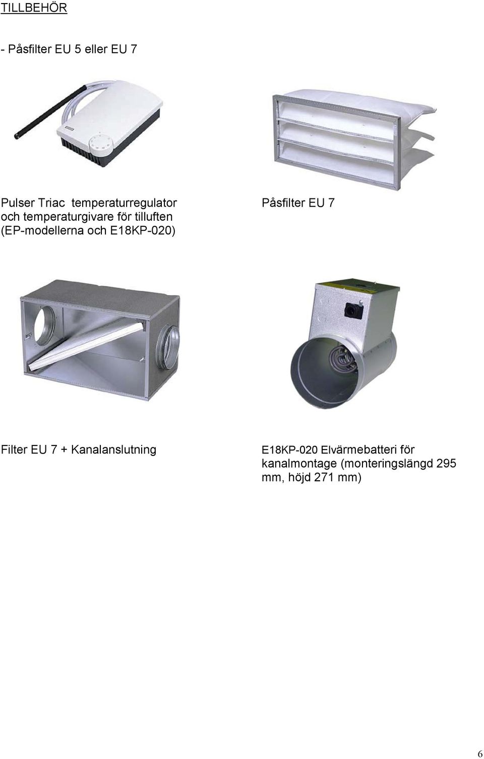 tilluften (EP-modellerna och E18KP-020) Filter EU 7 +