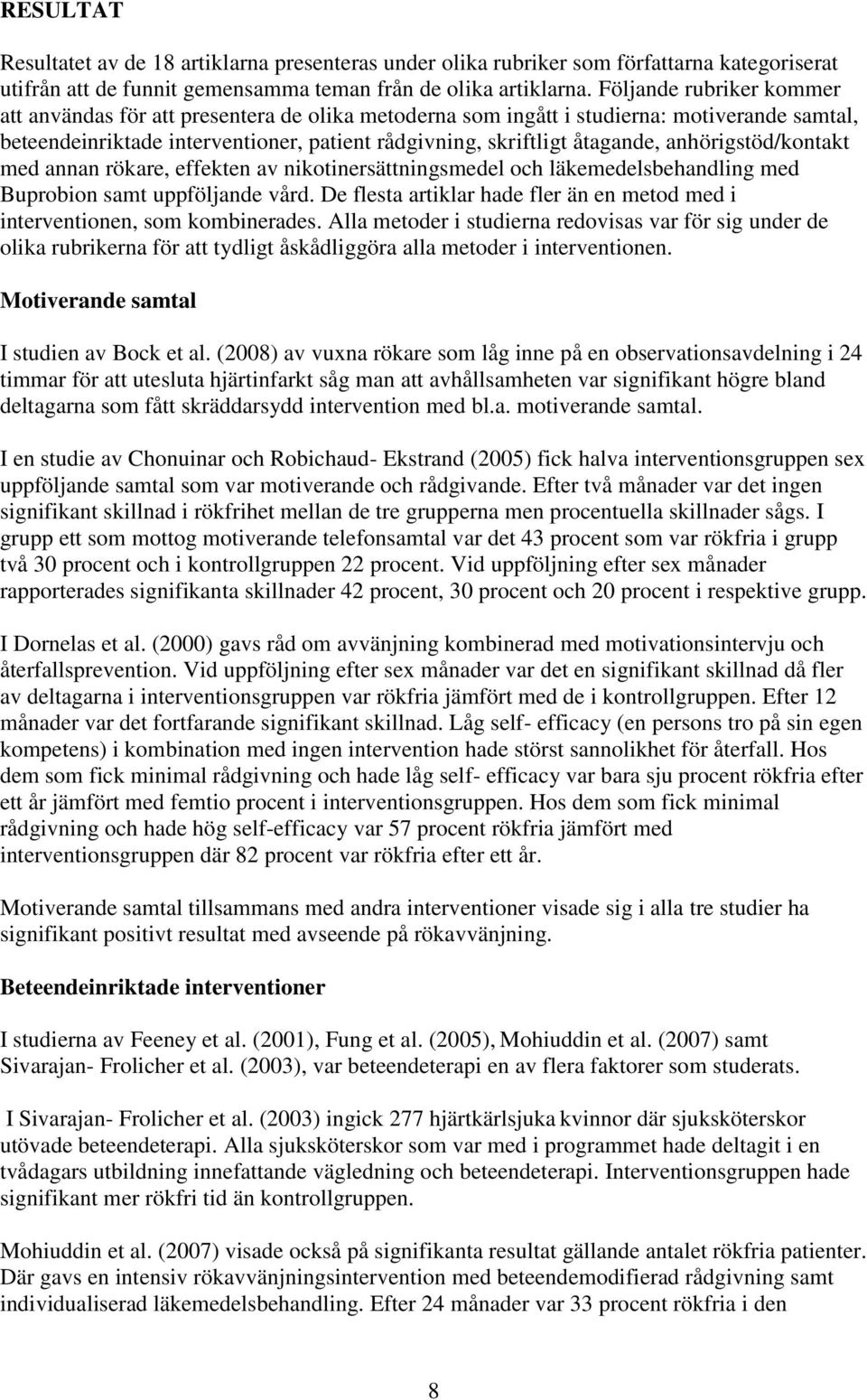 anhörigstöd/kontakt med annan rökare, effekten av nikotinersättningsmedel och läkemedelsbehandling med Buprobion samt uppföljande vård.