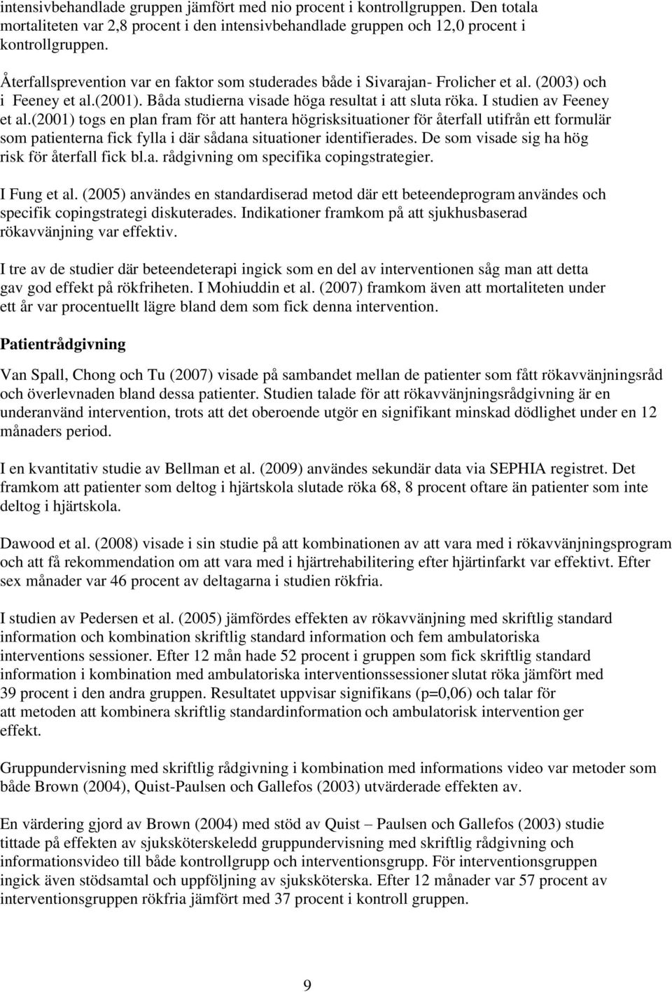 (2001) togs en plan fram för att hantera högrisksituationer för återfall utifrån ett formulär som patienterna fick fylla i där sådana situationer identifierades.