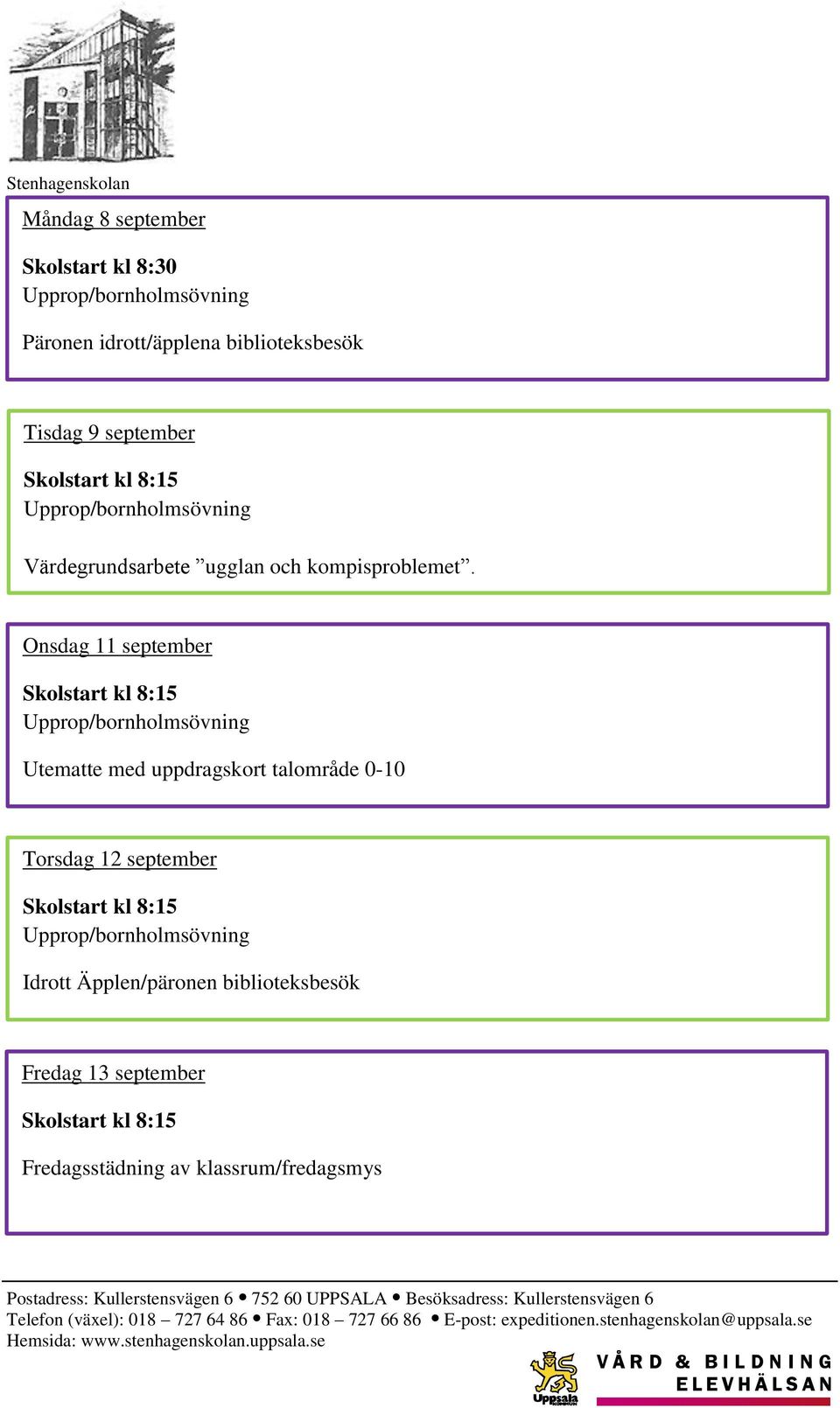 Onsdag 11 september Skolstart kl 8:15 Upprop/bornholmsövning Utematte med uppdragskort talområde 0-10 Torsdag 12