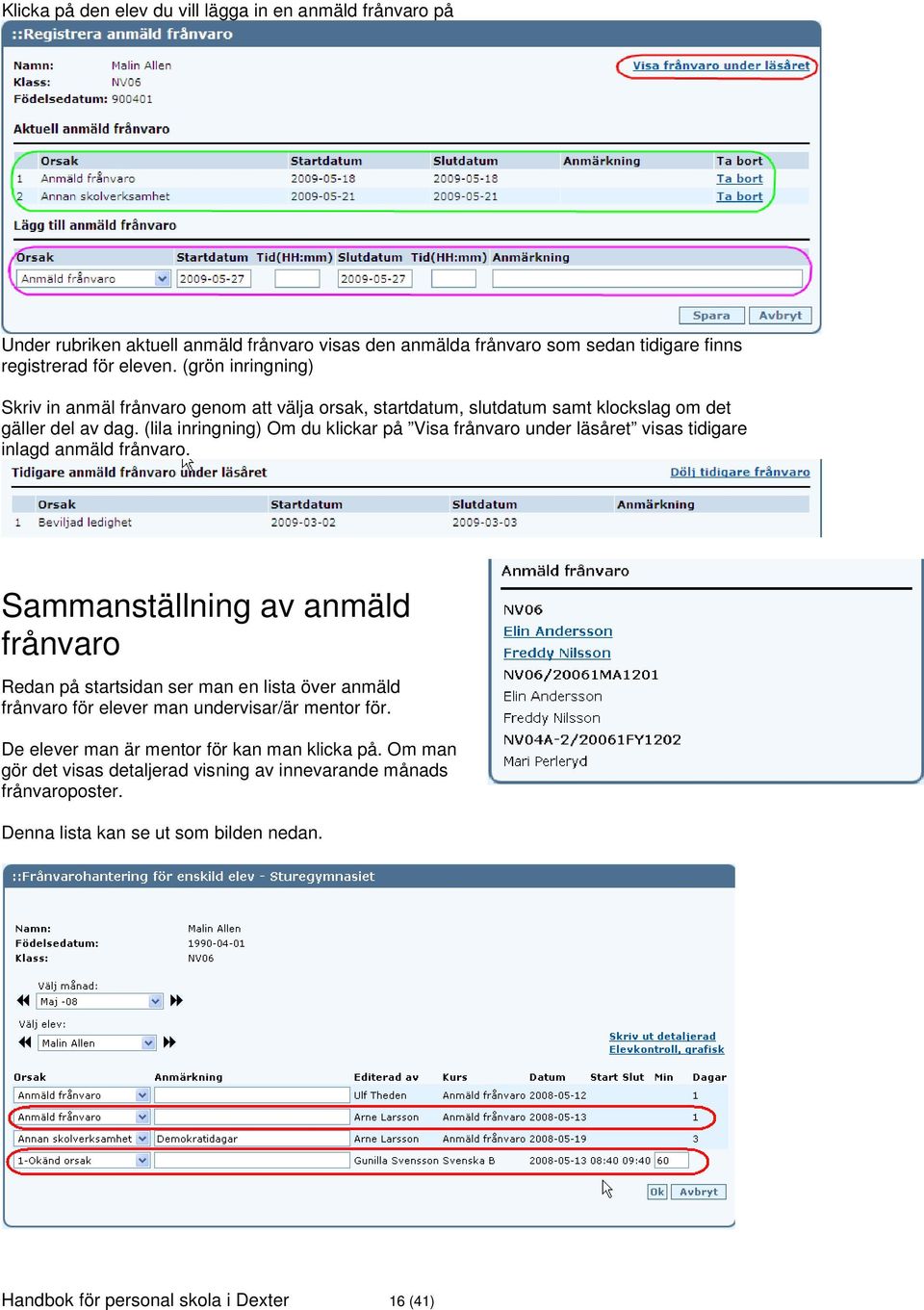 (lila inringning) Om du klickar på Visa frånvaro under läsåret visas tidigare inlagd anmäld frånvaro.