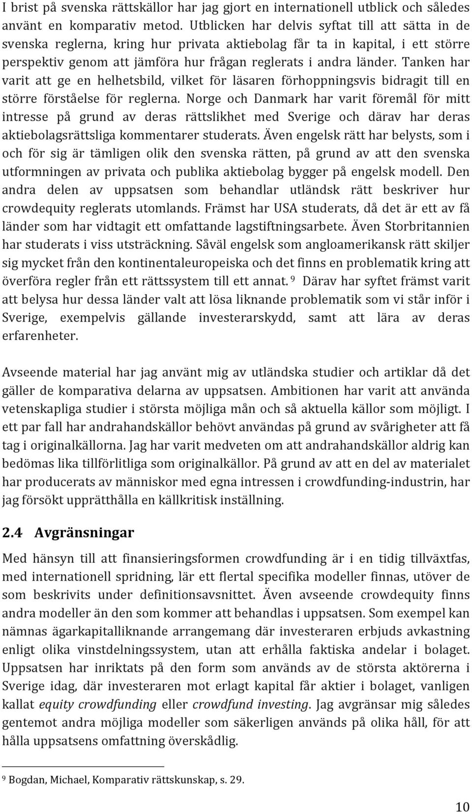 Tanken har varit att ge en helhetsbild, vilket för läsaren förhoppningsvis bidragit till en större förståelse för reglerna.