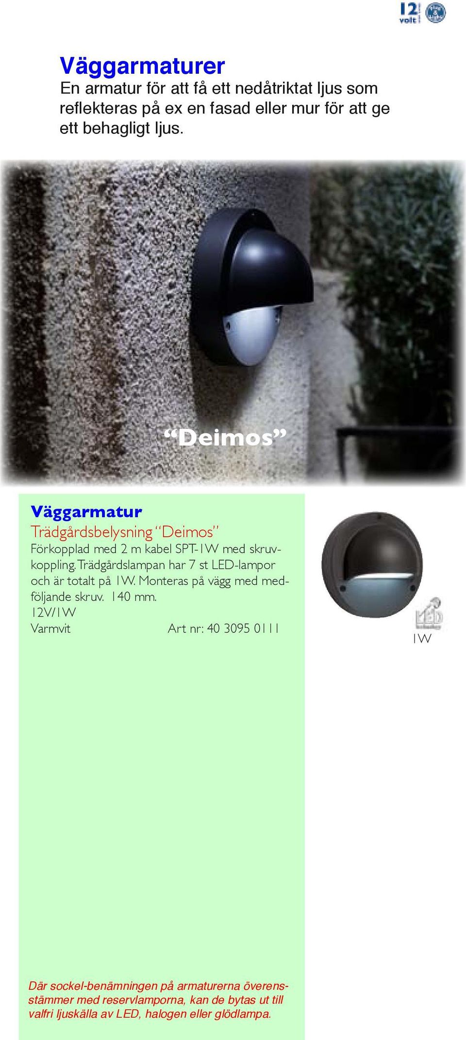 Deimos Väggarmatur Trädgårdsbelysning Deimos Trädgårdslampan har 7 st LED-lampor och är totalt på 1W.