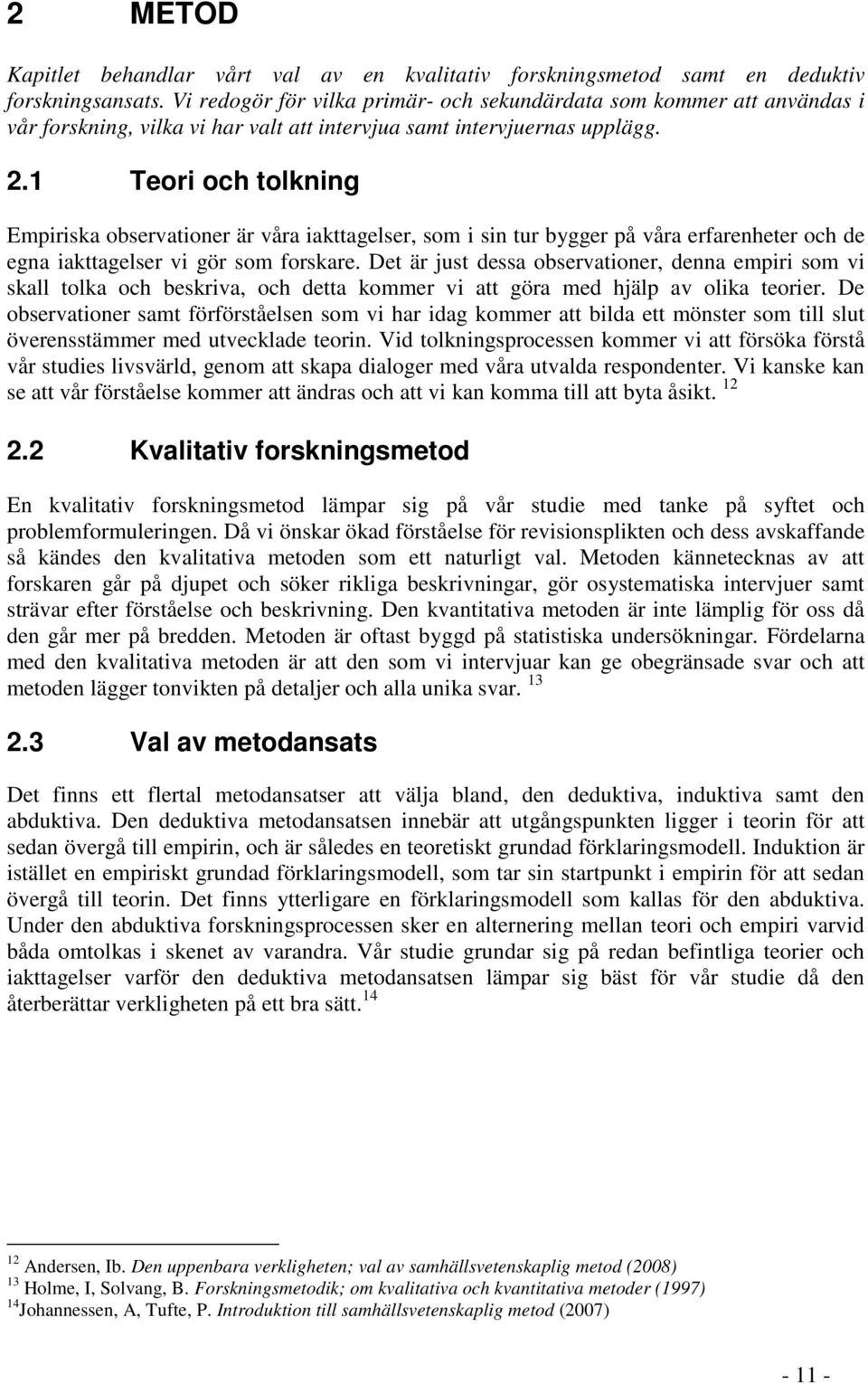 1 Teori och tolkning Empiriska observationer är våra iakttagelser, som i sin tur bygger på våra erfarenheter och de egna iakttagelser vi gör som forskare.