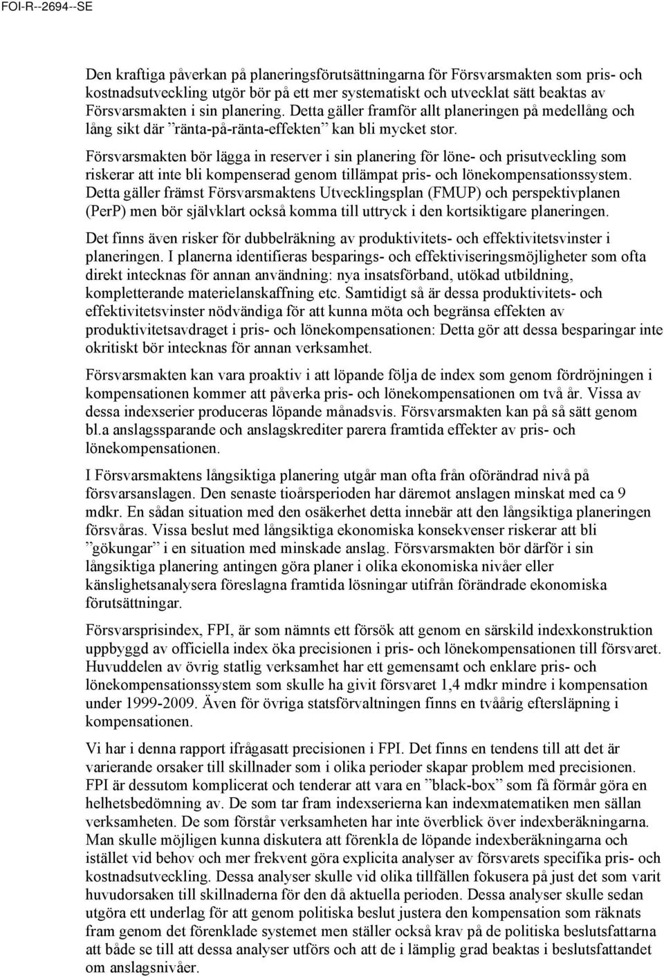Försvarsmakten bör lägga in reserver i sin planering för löne- och prisutveckling som riskerar att inte bli kompenserad genom tillämpat pris- och lönekompensationssystem.