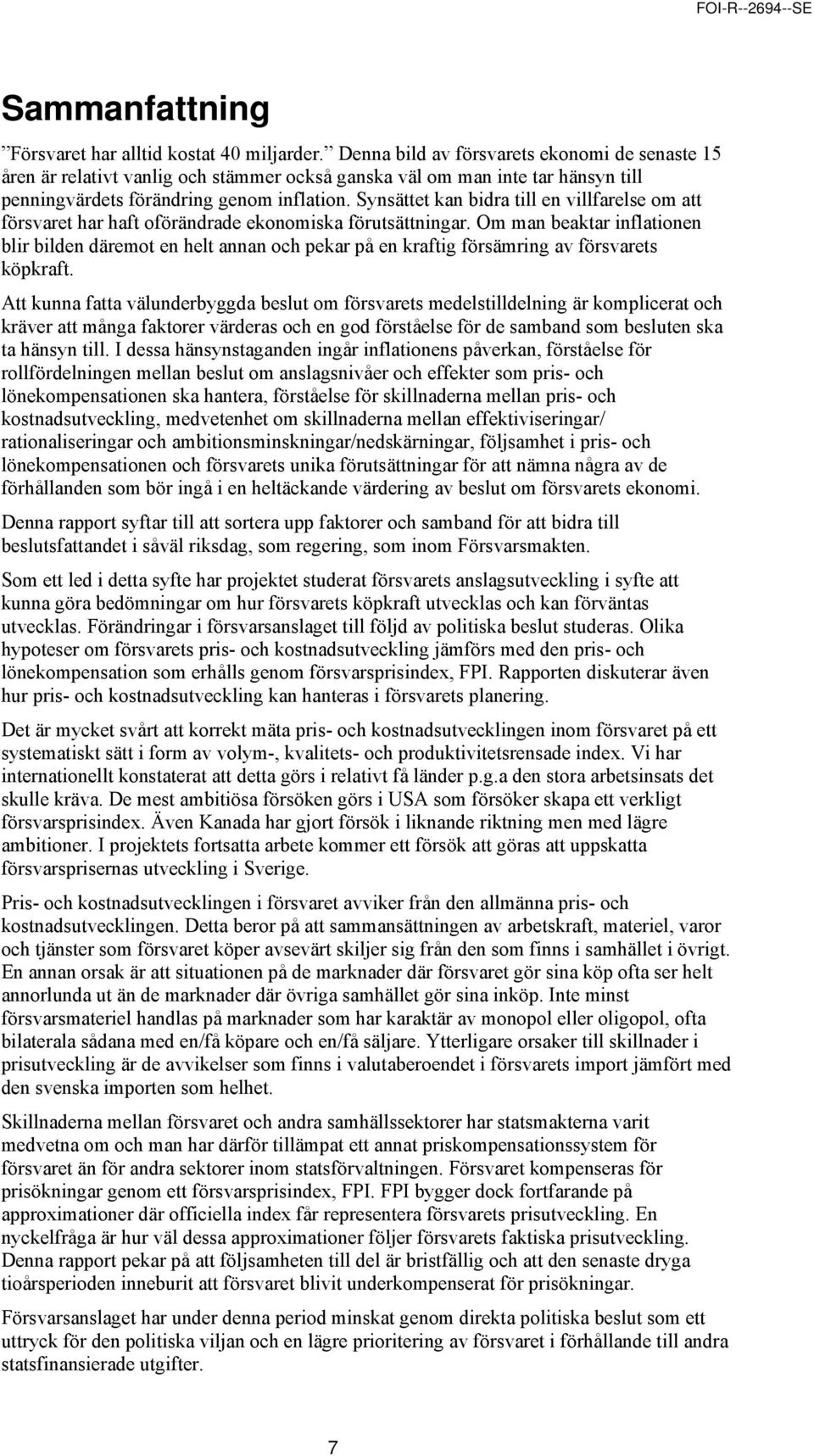 Synsättet kan bidra till en villfarelse om att försvaret har haft oförändrade ekonomiska förutsättningar.
