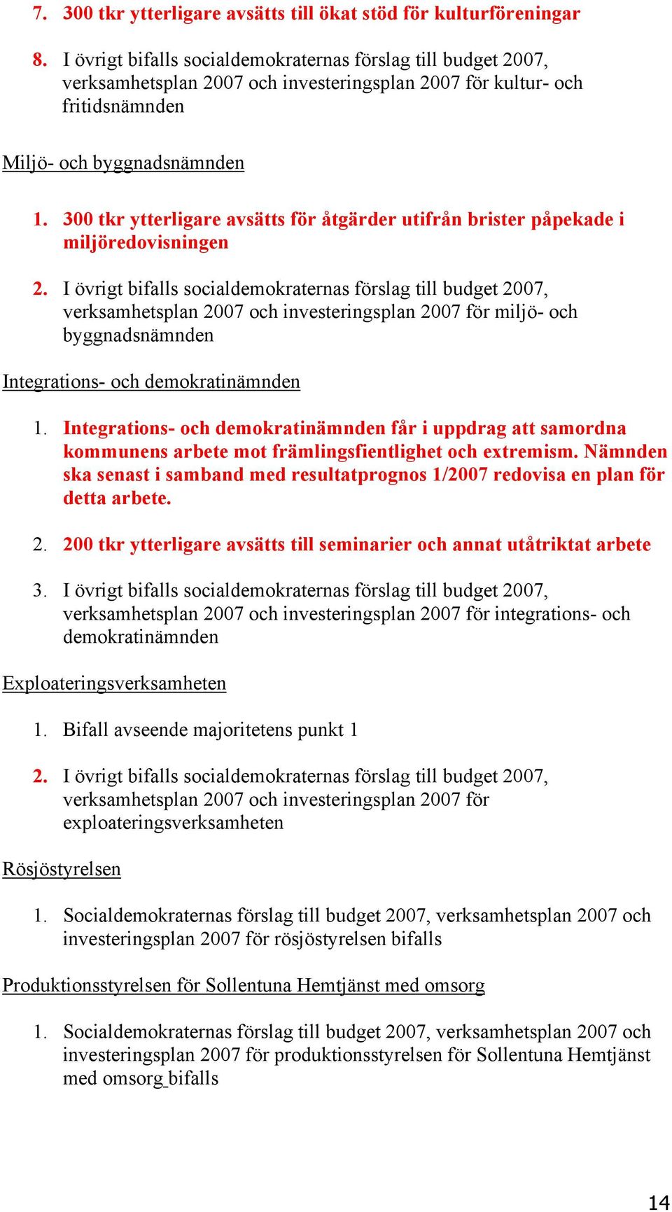 300 tkr ytterligare avsätts för åtgärder utifrån brister påpekade i miljöredovisningen 2.