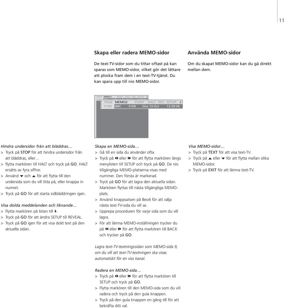 PAGE MEMO1 POINT HALT REC SETUP P100 BBC S100 Ons 13 Oct 12:39:34 PAGE MEMO2 POINT HALT REC SETUP P100 BBC S100 Ons 13 Oct 12:39:34 Hindra undersidor från att bläddras > Tryck på STOP för att hindra