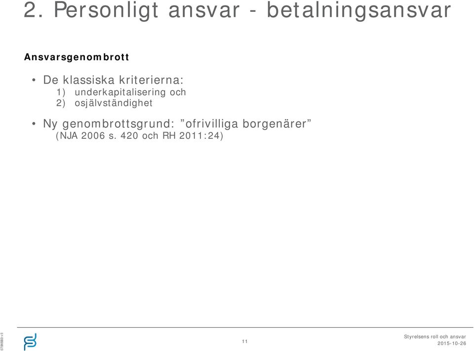 underkapitalisering och 2) osjälvständighet Ny