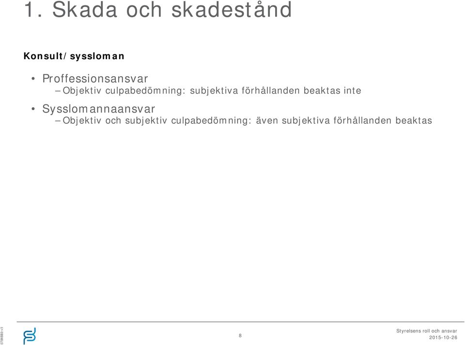 förhållanden beaktas inte Sysslomannaansvar Objektiv