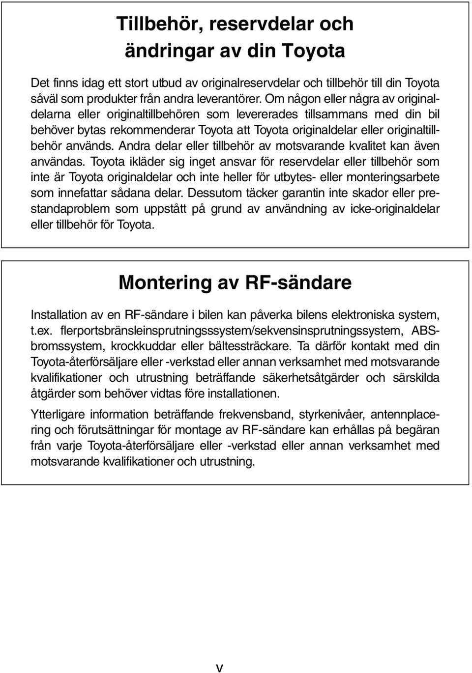 Andra delar eller tillbehör av motsvarande kvalitet kan även användas.