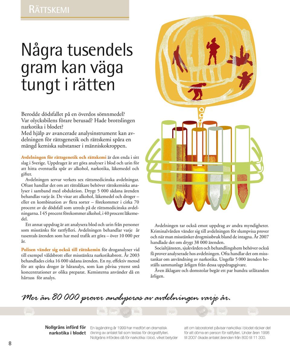 Avdelningen för rättsgenetik och rättskemi är den enda i sitt slag i Sverige. Uppdraget är att göra analyser i blod och urin för att hitta eventuella spår av alkohol, narkotika, läkemedel och gifter.