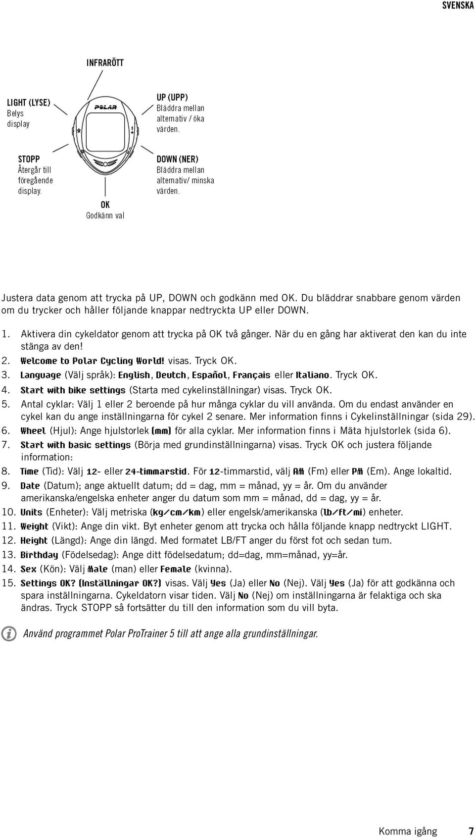 Language (Välj språk): English, Deutch, Español, Français eller Italiano. Tryck OK. Start with bike settings (Starta med cykelinställningar) visas. Tryck OK. Antal cyklar: Välj 1 eller 2 beroende på hur många cyklar du vill använda.