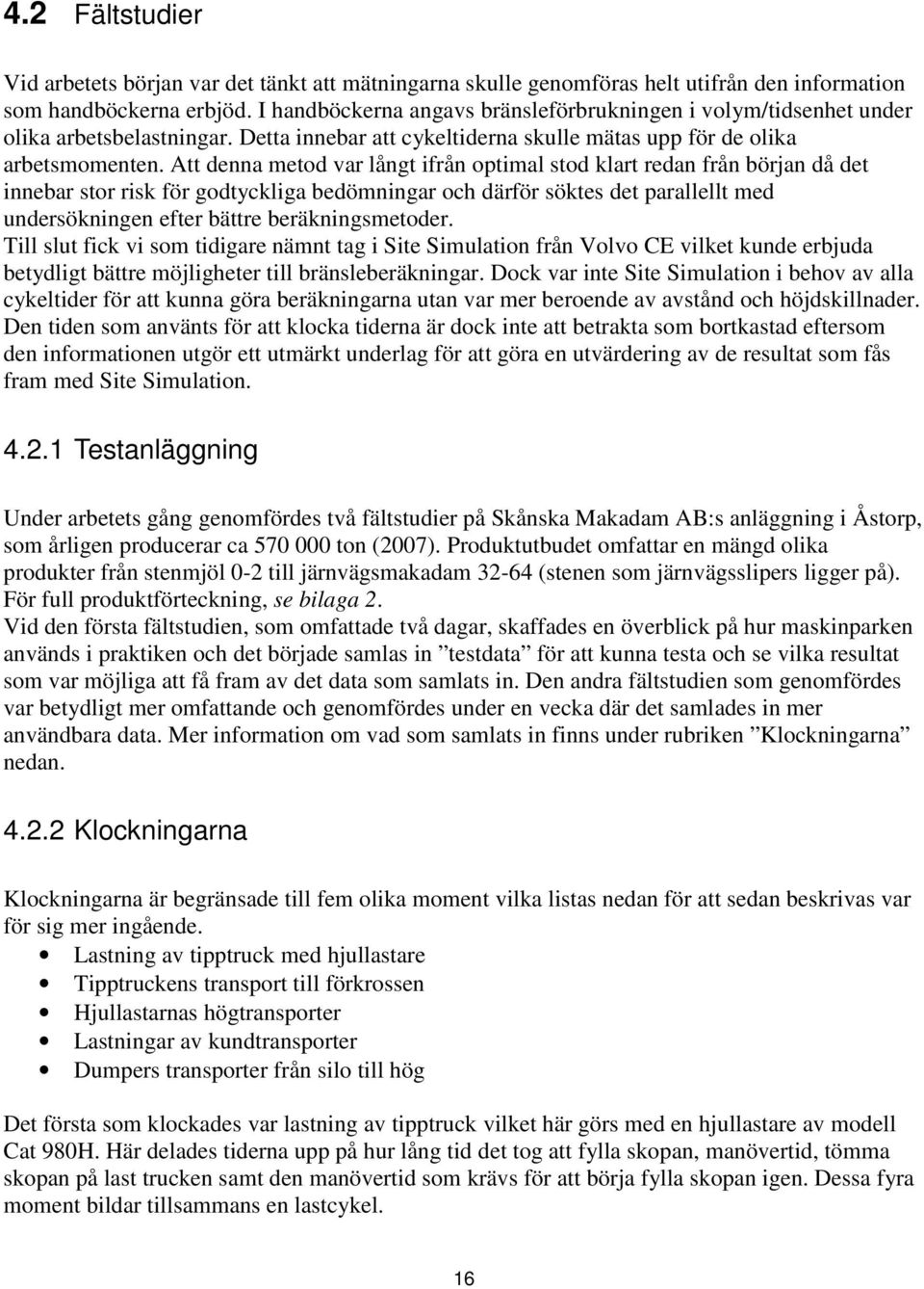 Att denna metod var långt ifrån optimal stod klart redan från början då det innebar stor risk för godtyckliga bedömningar och därför söktes det parallellt med undersökningen efter bättre