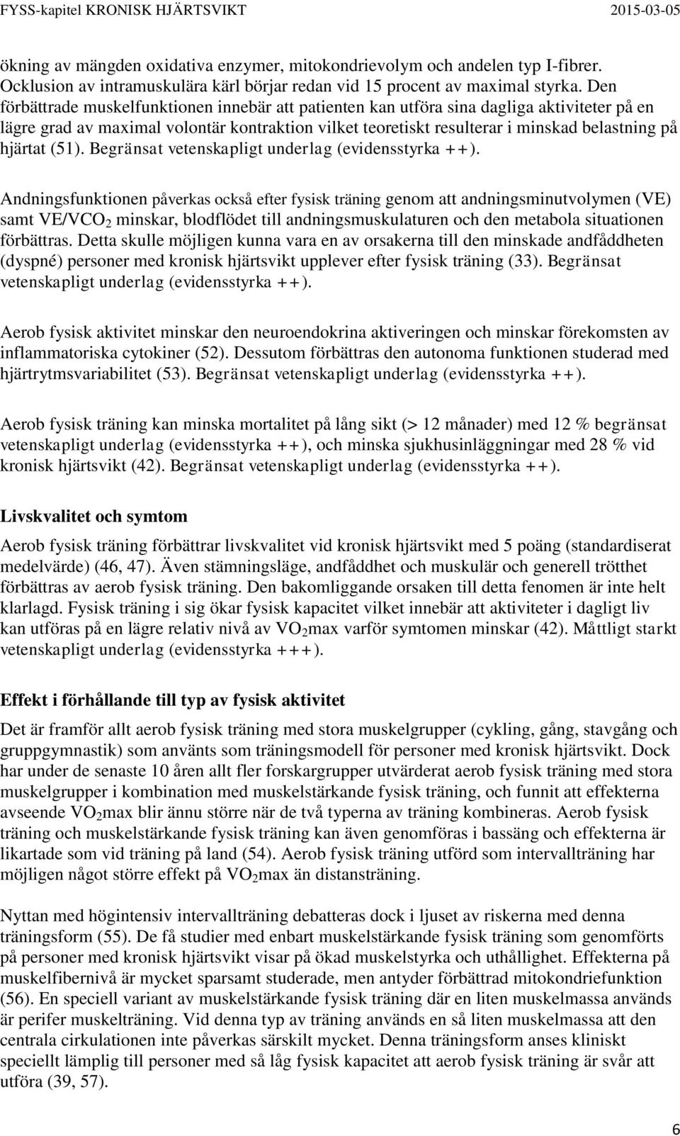 hjärtat (51). Begränsat vetenskapligt underlag (evidensstyrka ++).