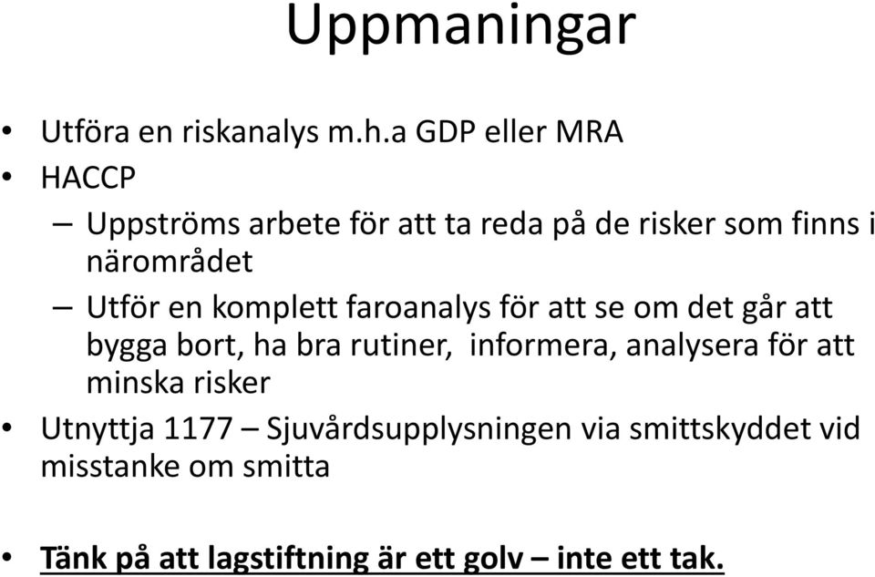 Utför en komplett faroanalys för att se om det går att bygga bort, ha bra rutiner, informera,