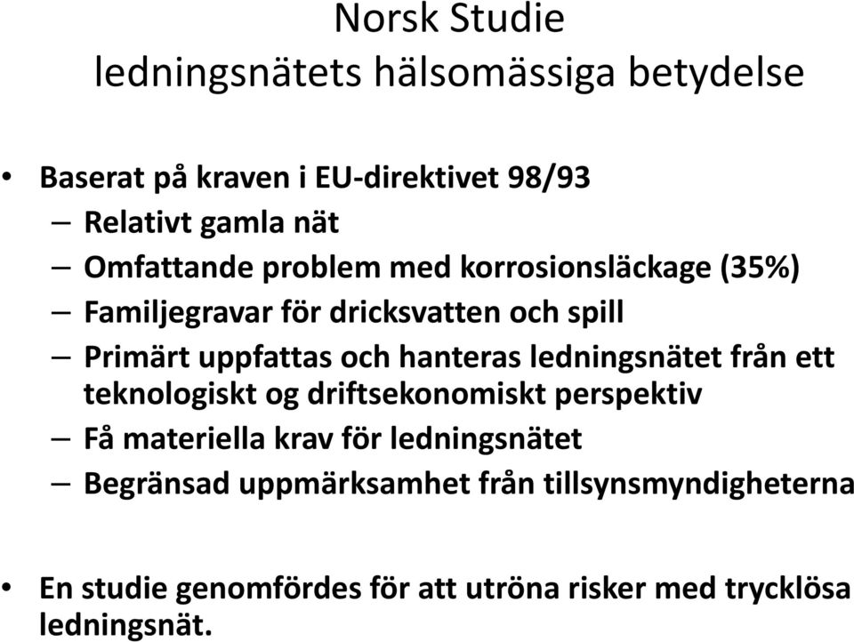 hanteras ledningsnätet från ett teknologiskt og driftsekonomiskt perspektiv Få materiella krav för ledningsnätet