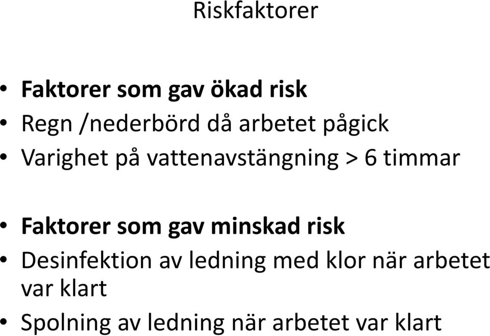Faktorer som gav minskad risk Desinfektion av ledning med