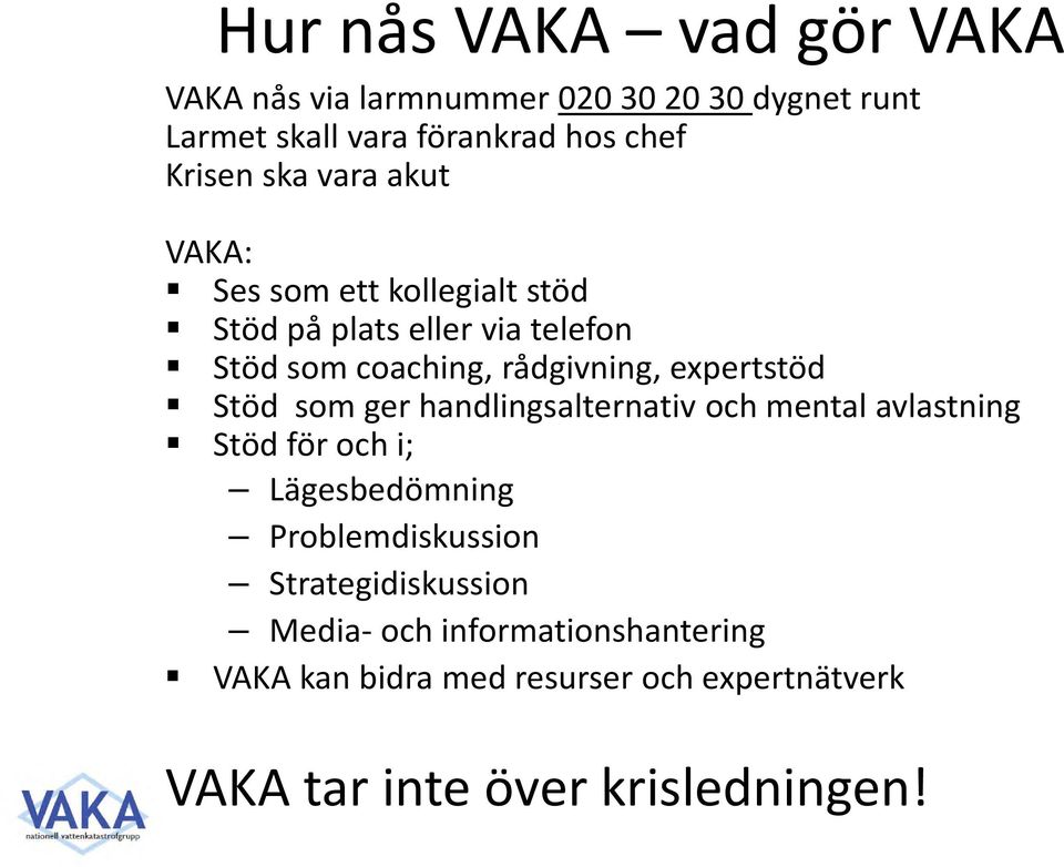 expertstöd Stöd som ger handlingsalternativ och mental avlastning Stöd för och i; Lägesbedömning Problemdiskussion
