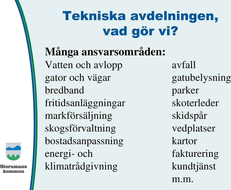 fritidsanläggningar markförsäljning skogsförvaltning bostadsanpassning