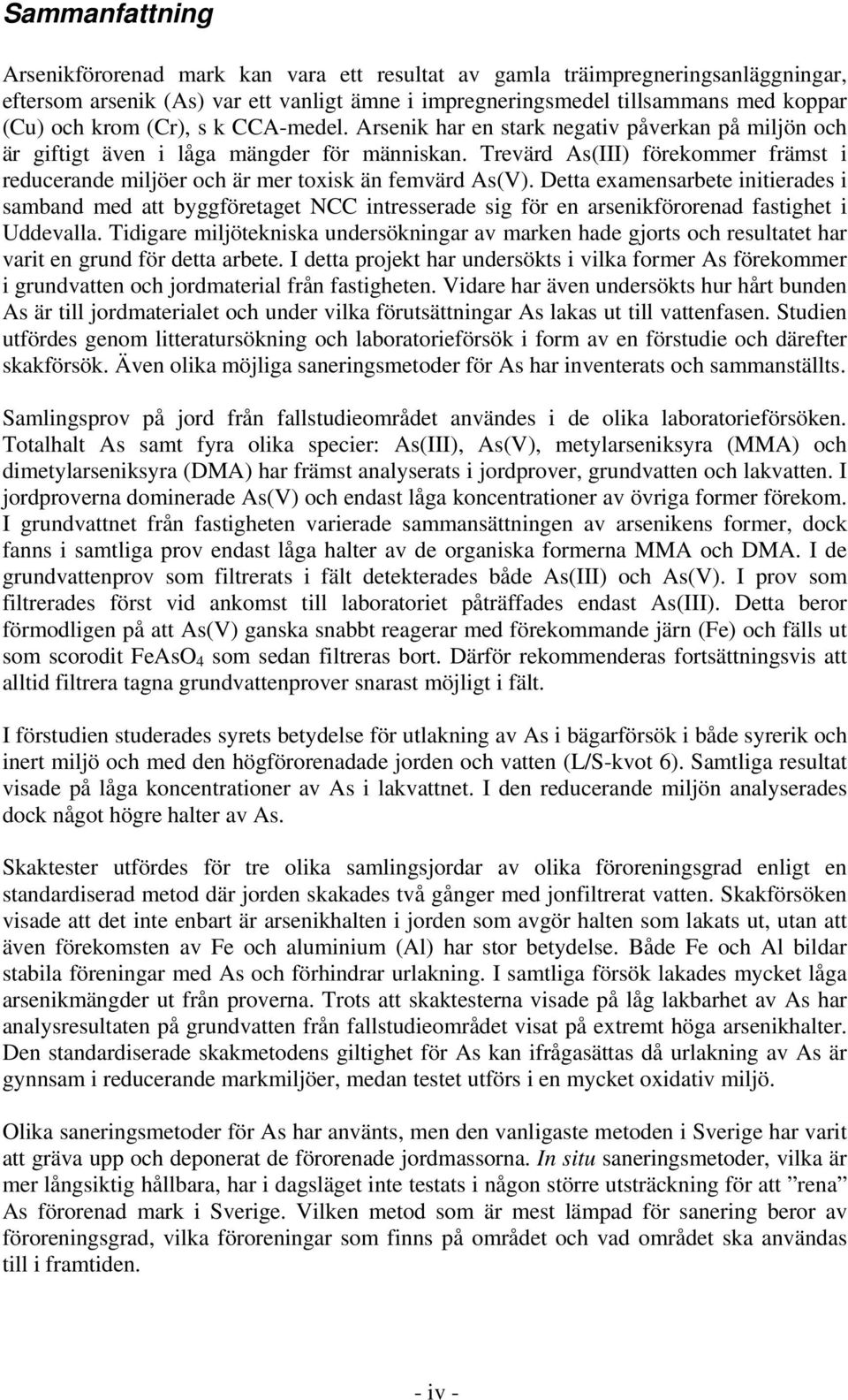 Trevärd As(III) förekommer främst i reducerande miljöer och är mer toxisk än femvärd As(V).