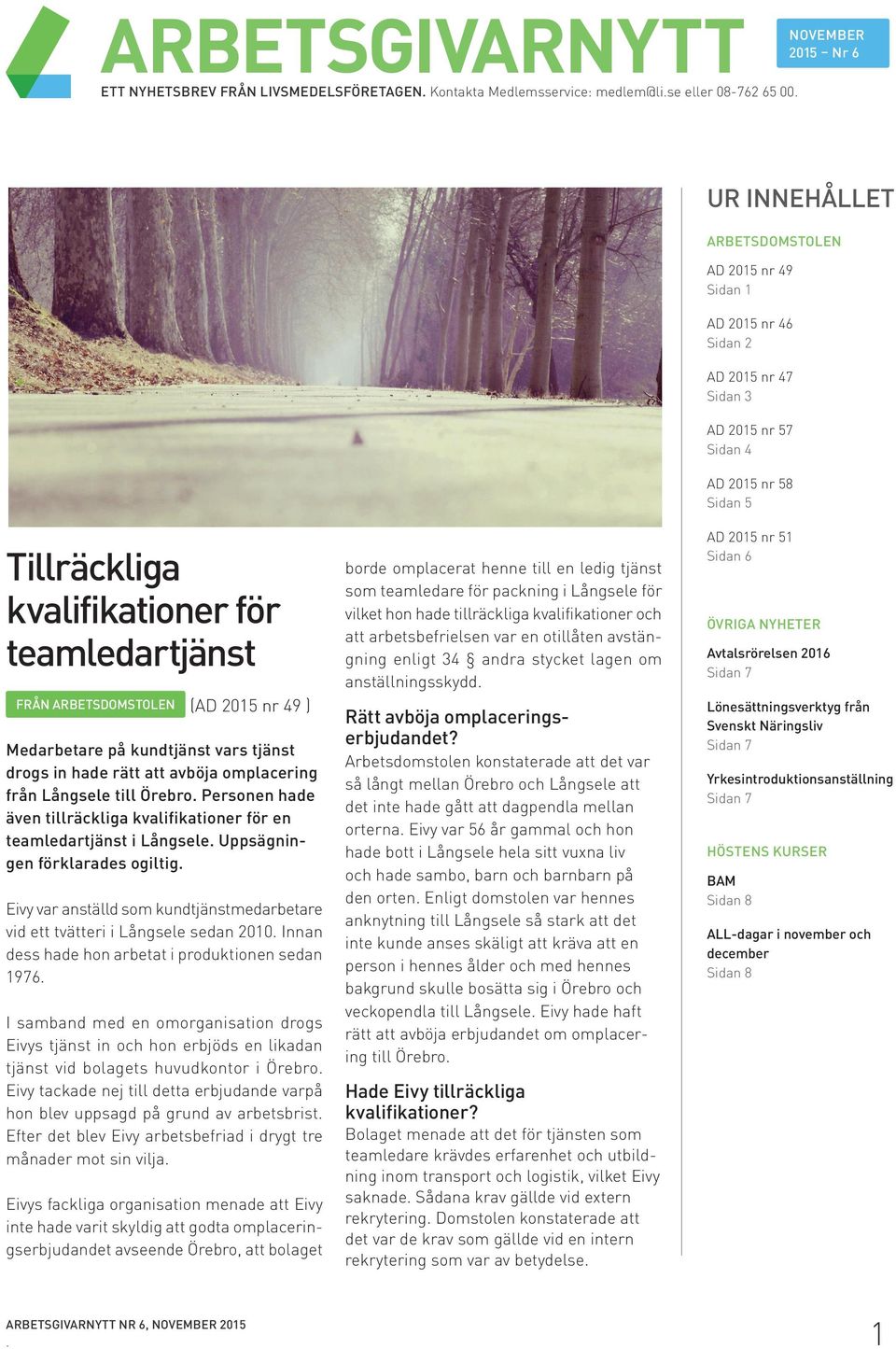 ARBETSDOMSTOLEN (AD 2015 nr 49 ) Medarbetare på kundtjänst vars tjänst drogs in hade rätt att avböja omplacering från Långsele till Örebro.
