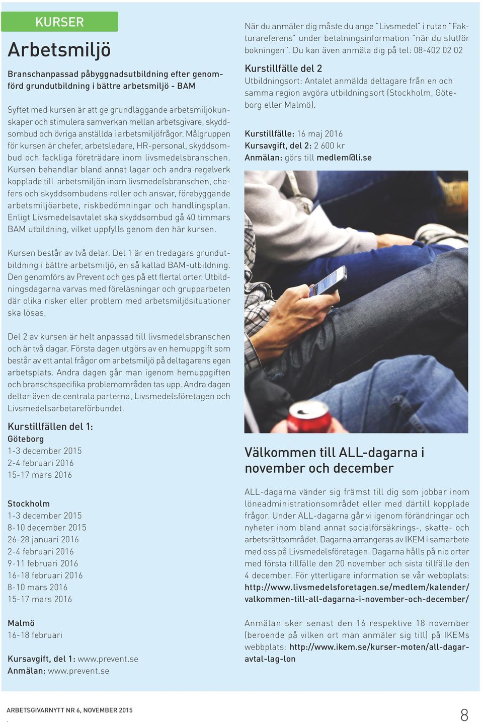 Målgruppen för kursen är chefer, arbetsledare, HR-personal, skyddsombud och fackliga företrädare inom livsmedelsbranschen.