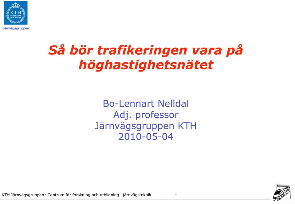 professor Järnvägsgruppen KTH 2010-05-04 KTH