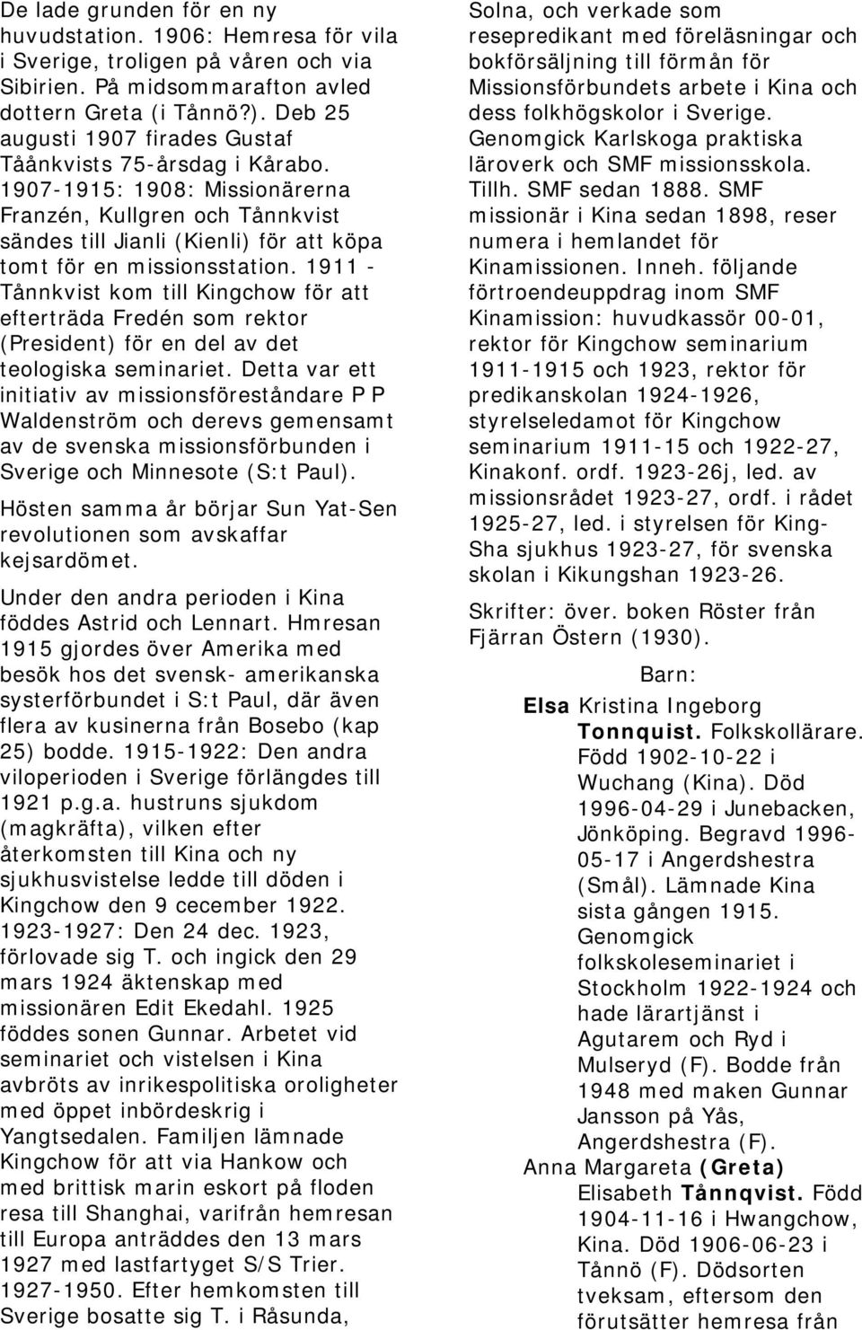 1911 - Tånnkvist kom till Kingchow för att efterträda Fredén som rektor (President) för en del av det teologiska seminariet.
