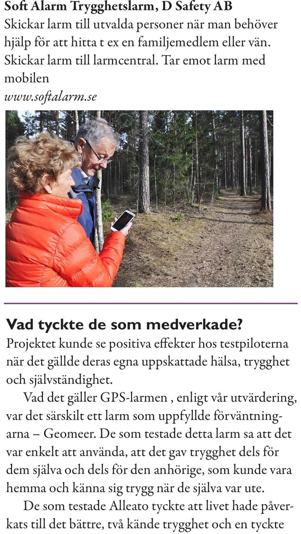 Projektet kunde se positiva effekter hos testpiloterna när det gällde deras egna uppskattade hälsa, trygghet och självständighet.