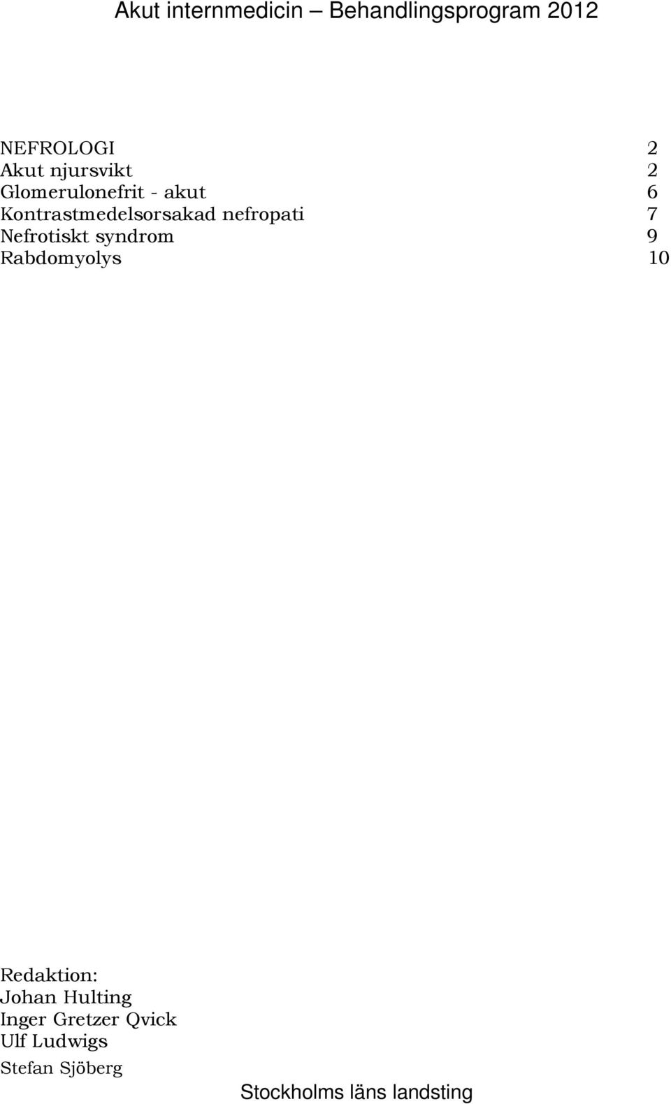 nefropati 7 164B Nefrotiskt syndrom 9 165B Rabdomyolys 10 Redaktion: